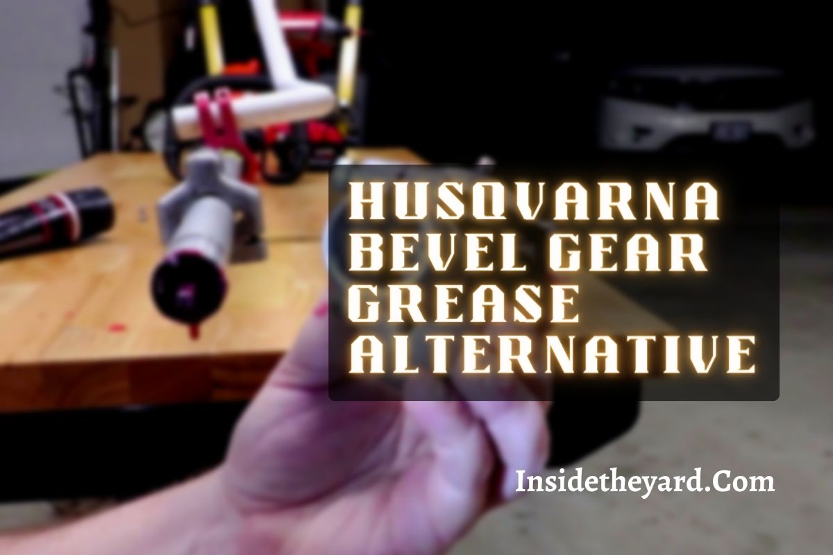 What To Use For Husqvarna Bevel Gear Grease Alternative?